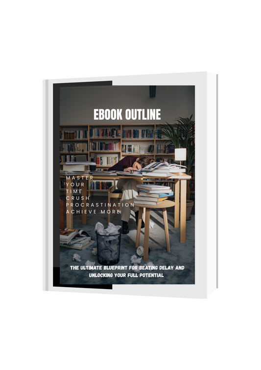 EBOOK OUTLINE : MASTER YOUR TIME CRUSH PROCRASTINATION ACHIEVE MORE