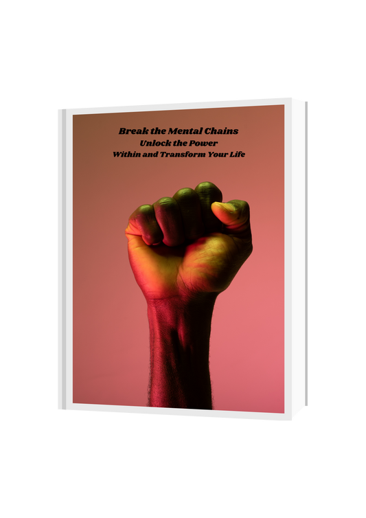 Break the Mental Chains: Unlock the Power Within and Transform Your Life