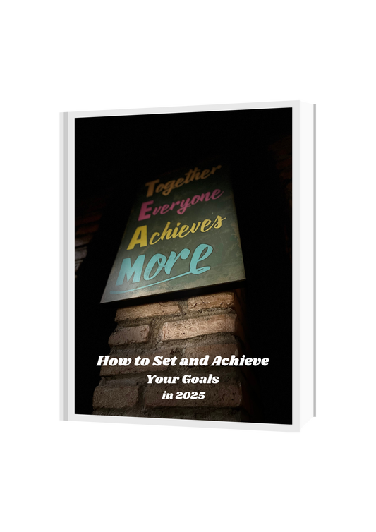 How to Set and Achieve Your Goals in 2025